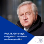 Prof. B. Góralczyk o Węgrzech i stosunkach polsko-węgierskich