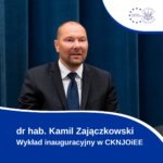 Dr Hab. Kamil Zajączkowski Wykład Inauguracyjny W CKNJOiEE