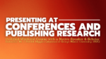 Presenting at Conferences & Publishing Research Made Easy